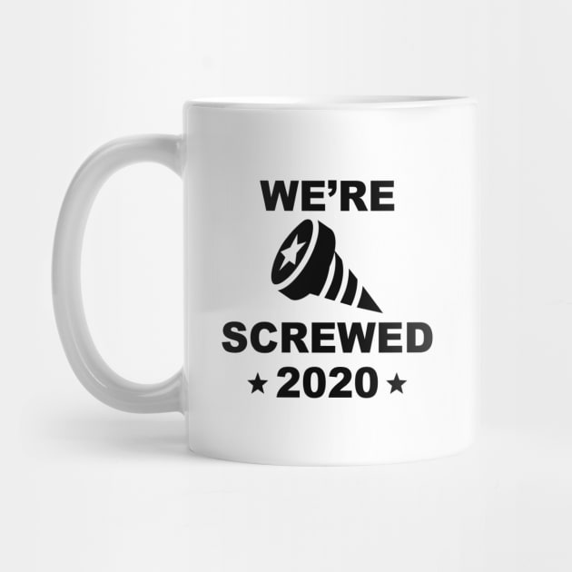 We’re Screwed 2020 by LuckyFoxDesigns